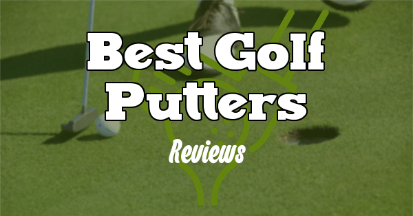Best Golf Putters: Reviews, Buying Guide, and FAQs 2023