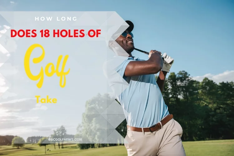How Long Does 18 Holes of Golf Take?