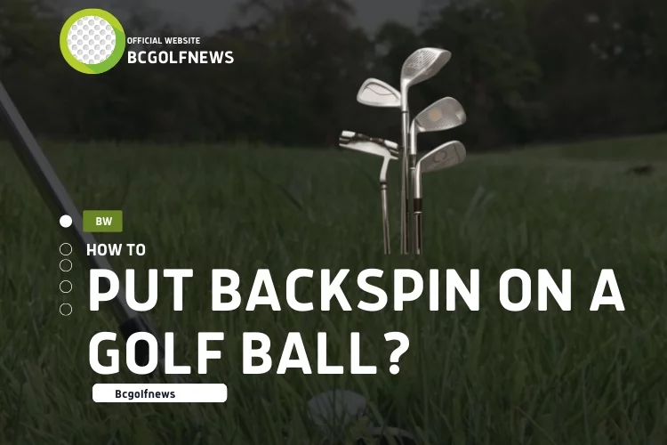 How to put backspin on a Golf Ball?